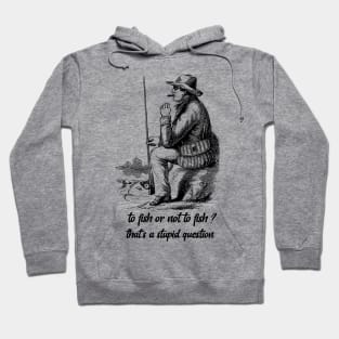 To fish or not to fish fishing lover Hoodie